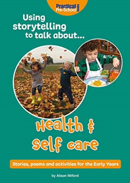 Using Storytelling To Talk About...Health & Self Care : Stories, poems and activities for the Early Years, Paperback / softback Book