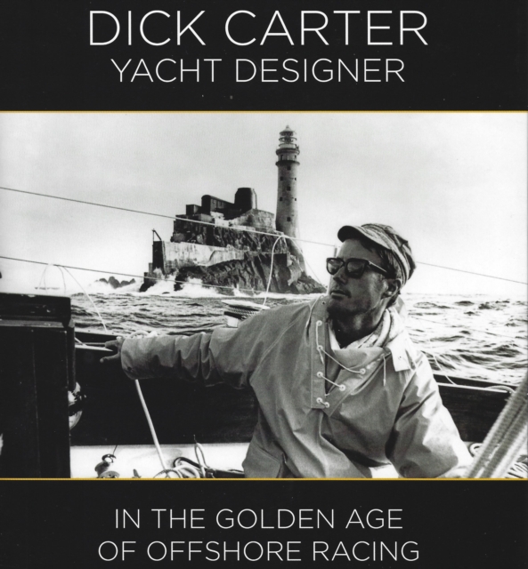 Dick Carter: Yacht Designer : In the Golden Age of Offshore Racing, Hardback Book
