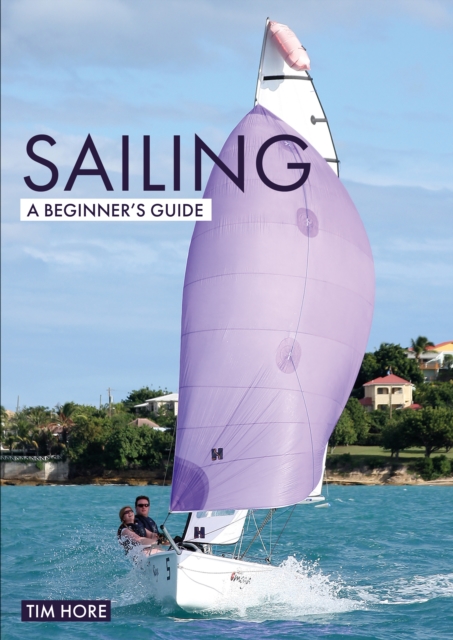 Sailing: A Beginner's Guide : The Simplest Way to Learn to Sail, Paperback / softback Book