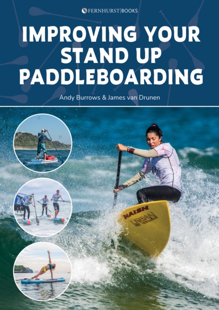 Improving Your Stand Up Paddleboarding : A Guide to Getting the Most out of Your Sup: Touring, Racing, Yoga & Surf, Paperback / softback Book