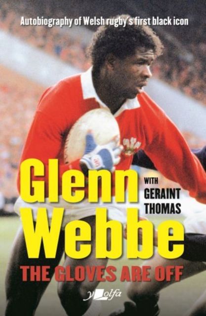 Glenn Webbe - The Gloves Are off - Autobiography of Welsh Rugby's First Black Icon, Paperback / softback Book