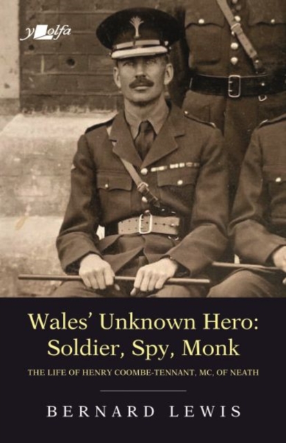 Wales' Unknown Hero - Soldier, Spy, Monk : The Life of Henry Coombe-Tennant, Mc, of Neath, Paperback / softback Book