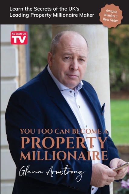 You Too Can Become a Property Millionaire : Learn the secrets of the UK's leading property millionaire maker, Paperback / softback Book