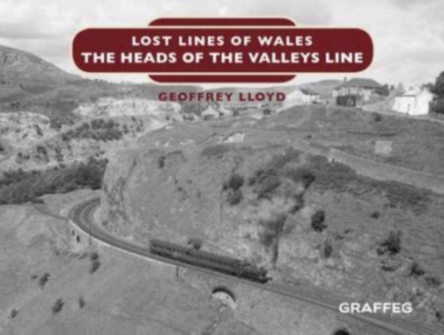 Lost Lines of Wales: The Heads of the Valleys, Hardback Book