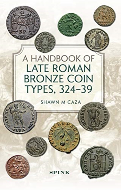 A Handbook of Late Roman Bronze Coin Types (324-395), Hardback Book
