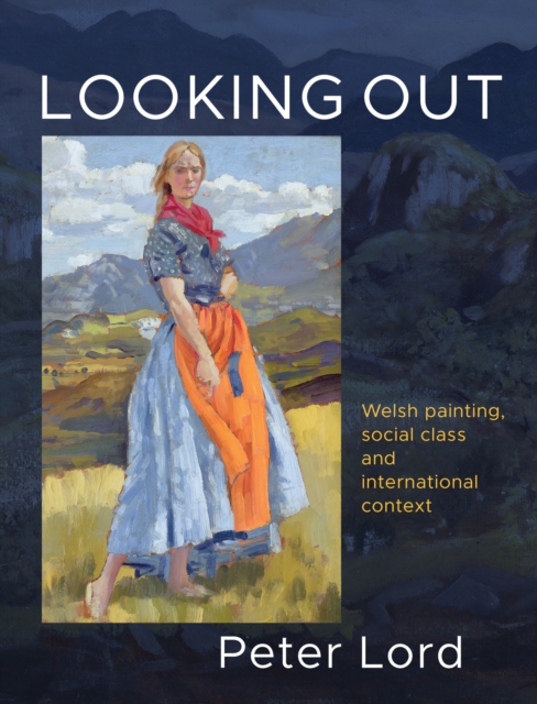 Looking Out : Welsh painting, social class and international context, Hardback Book