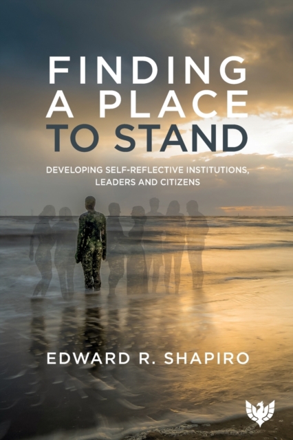 Finding a Place to Stand : Developing Self-Reflective Institutions, Leaders and Citizens, Paperback / softback Book