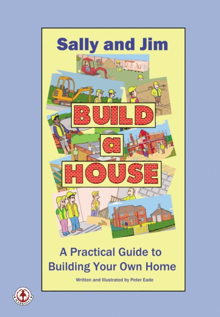 Sally and Jim Build a House : A Practical Guide to Building Your Home, EPUB eBook