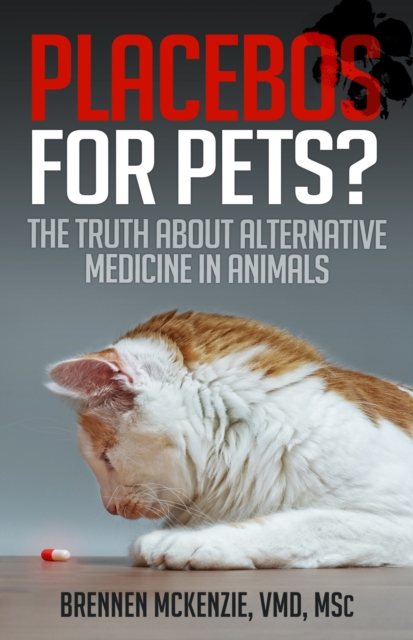 Placebos for Pets? : The Truth About Alternative Medicine in Animals., EPUB eBook