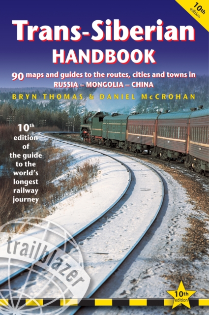 Trans-Siberian Handbook : The Trailblazer Guide to the Trans-Siberian Railway Journey Includes Guides to 25 Cities, Paperback / softback Book