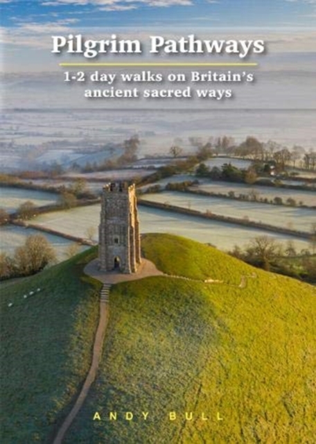 Pilgrim Pathways: 1-2 day walks on Britain's Ancient Sacred Ways, Paperback / softback Book