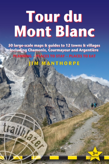 Tour du Mont Blanc Trailblazer Guide : 50 Large-Scale Maps & Guides to 12 Towns & Villages including Chamonix, Courmayeur and Argentiere, Paperback / softback Book