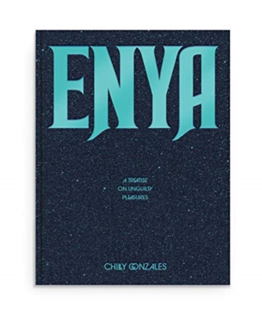 Enya: A Treatise on Unguilty Pleasures - Chilly Gonzales, Paperback / softback Book
