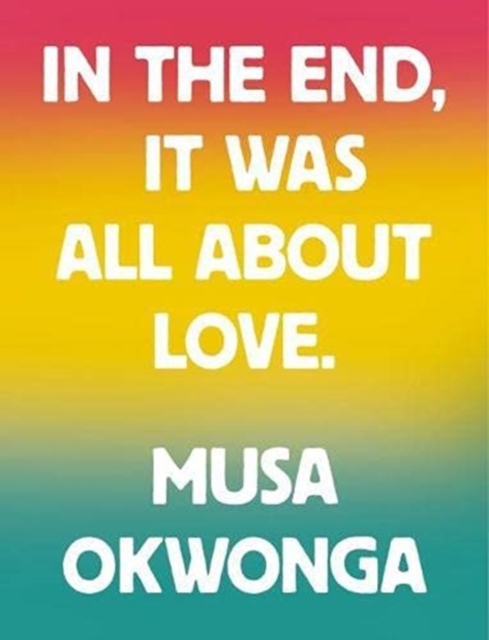 Musa Okwonga - In The End, It Was All About Love, Paperback / softback Book