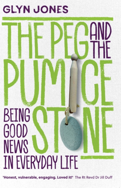 The Peg and the Pumice Stone : Being Good News in Everyday Life, Paperback / softback Book