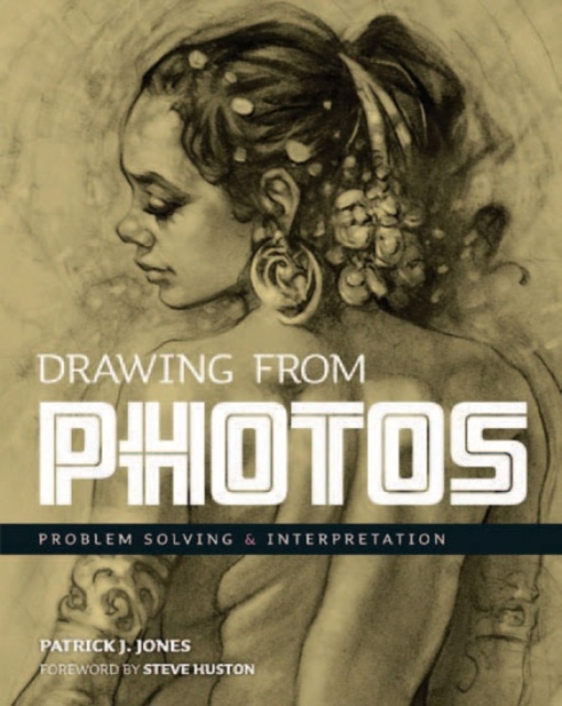 Drawing From Photos : Problem Solving & Interpretation, Paperback / softback Book