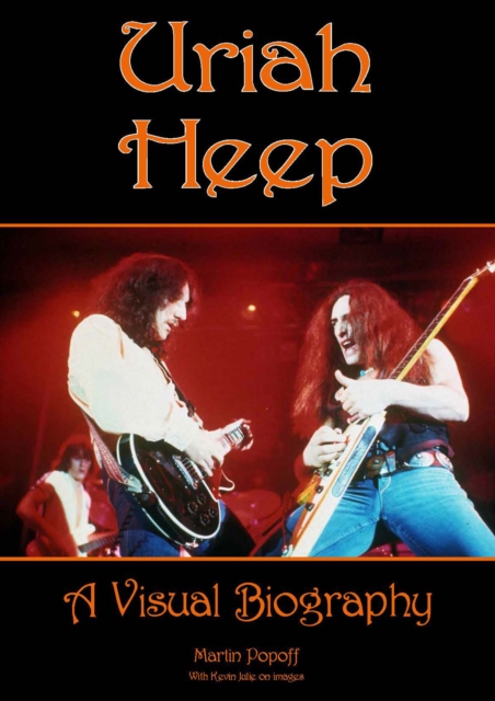 Uriah Heep: A Visual Biography, Hardback Book