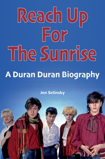 Reach Up For The Sunrise : A Duran Duran Biography, Paperback / softback Book