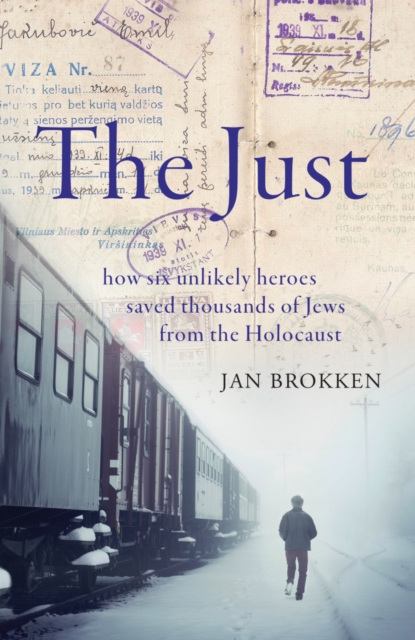 The Just : how six unlikely heroes saved thousands of Jews from the Holocaust, Hardback Book