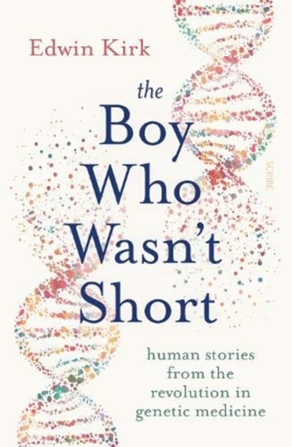 The Boy Who Wasn't Short : human stories from the revolution in genetic medicine, Paperback / softback Book