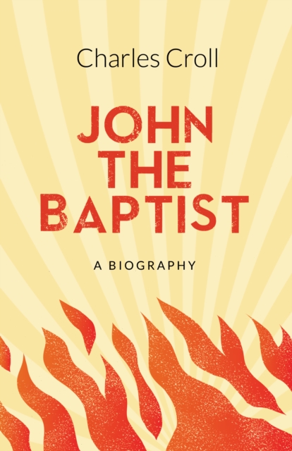 John the Baptist : A Biography, Paperback / softback Book