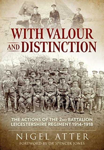 With Valour and Distinction : The Actions of the 2nd Battalion Leicestershire Regiment 1914-1918, Paperback / softback Book