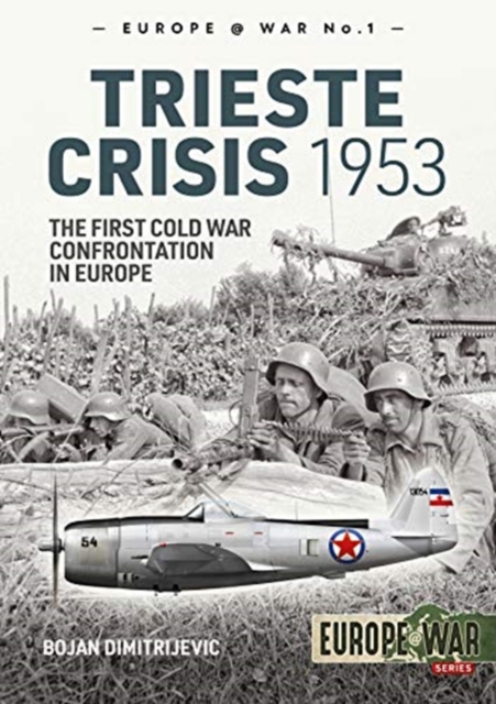 The Trieste Crisis 1953 : The First Cold War Confrontation in Europe, Paperback / softback Book