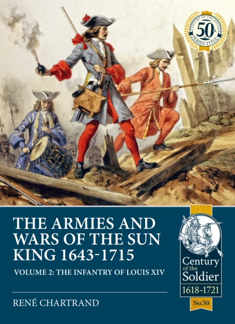 The Armies and Wars of the Sun King 1643-1715. Volume 2 : The Infantry of Louis XIV, Paperback / softback Book