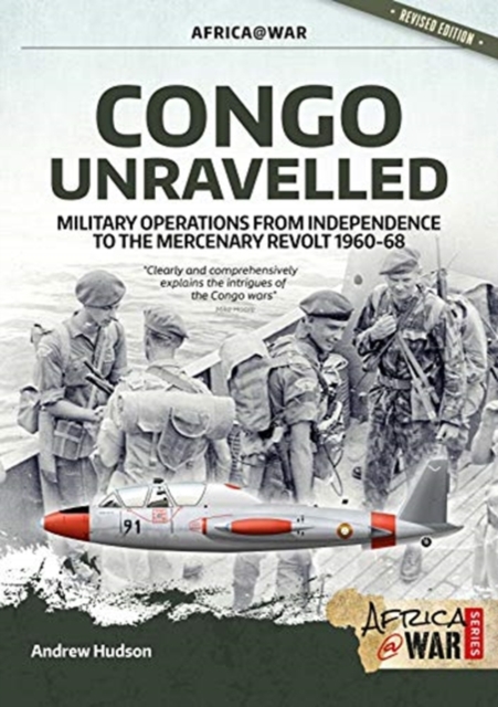 Congo Unravelled : Military Operations from Independence to the Mercenary Revolt 1960-68, Paperback / softback Book