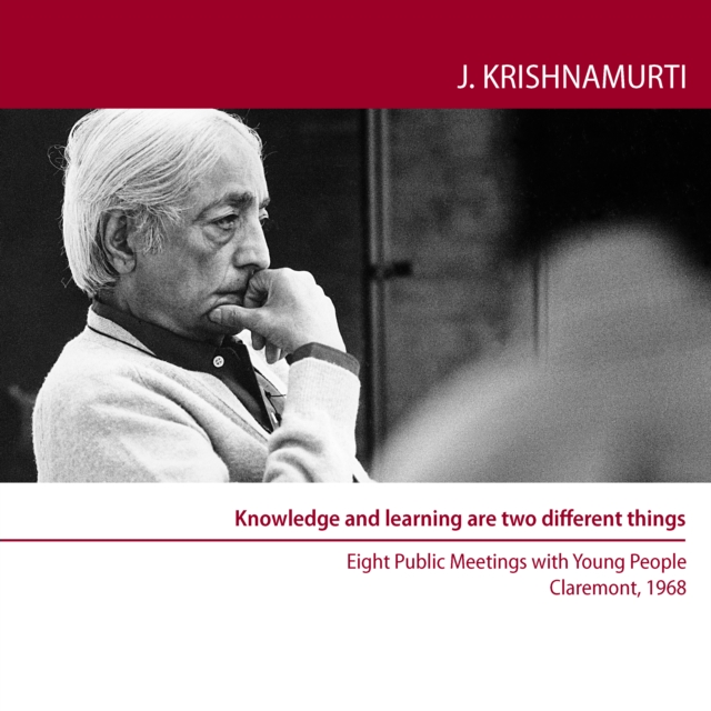 Knowledge and Learning are two Different things : Eight Public Talks with Young People, Claremont Colleges, USA, 1968, eAudiobook MP3 eaudioBook