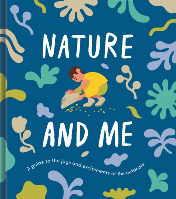Nature and Me : a guide to the joys and excitements of the outdoors, Hardback Book
