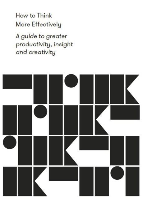 How to Think More Effectively : A guide to greater productivity, insight and creativity, EPUB eBook