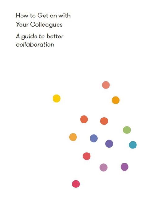 How to Get on With Your Colleagues : A guide to better collaboration, EPUB eBook