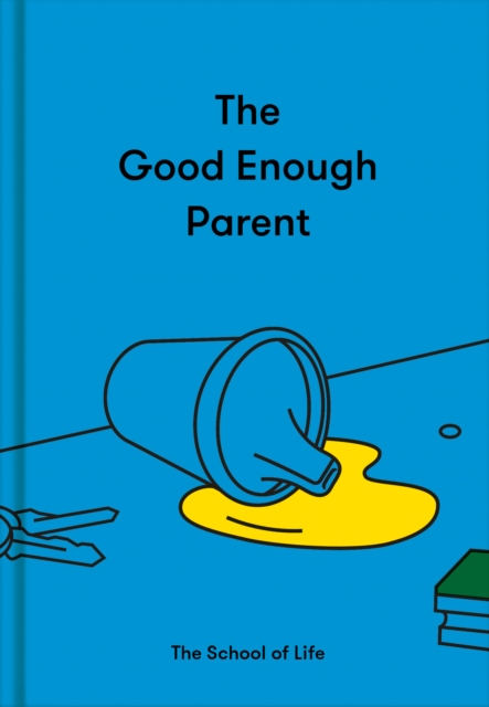 The Good Enough Parent: How to raise contented, interesting and resilient children, Hardback Book