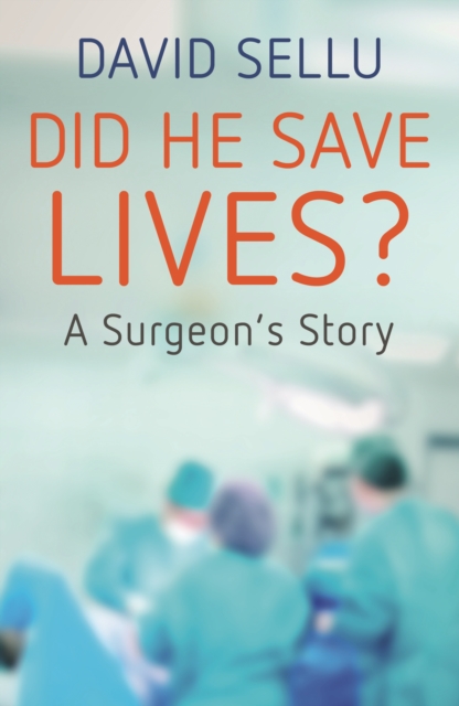 Did He Save Lives? : A Surgeon's Story, Paperback / softback Book