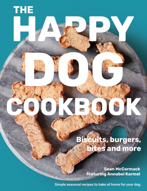The Happy Dog Cookbook : Biscuits, Burgers, Bites and More: Simple Seasonal Recipes to Bake at Home for Your Dog, Hardback Book