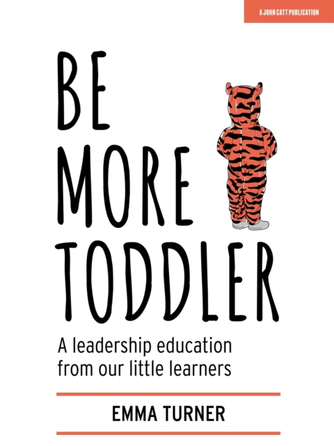 Be More Toddler : A leadership education from our little learners, Paperback / softback Book