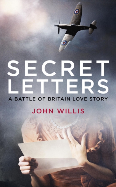 Secret Letters : A Battle of Britain Love Story, EPUB eBook