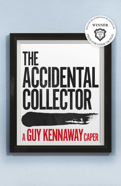 The Accidental Collector : Winner of the Bollinger Everyman Wodehouse Prize for Comic Fiction, EPUB eBook