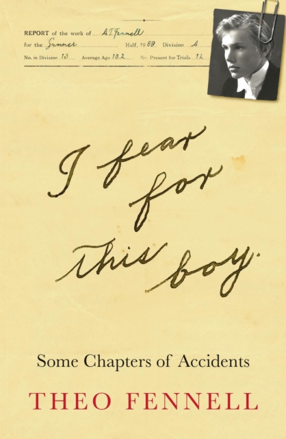 I Fear for This Boy : Some Chapters of Accidents, EPUB eBook