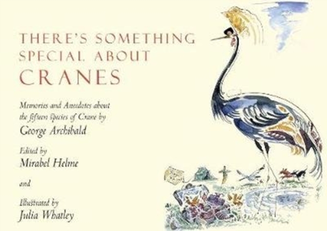 There's Something Special About Cranes : Memories and Anecdotes of the 15 Species of Crane, Hardback Book