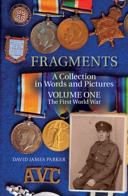 Fragments : A Collection in Words and Pictures - Volume One The First World War, Paperback / softback Book
