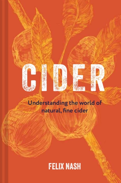Cider : Understanding the world of natural, fine cider, Hardback Book