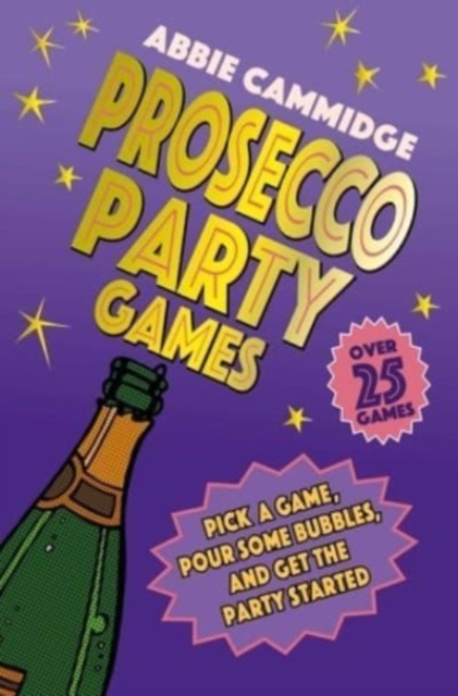 Prosecco Party Games : Pick a Game, Pour Some Bubbles, and Get the Party Started, Hardback Book