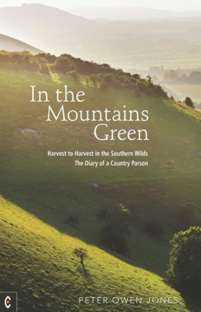 In the Mountains Green : Harvest to Harvest in the Southern Wilds - The Diary of a Country Parson, Paperback / softback Book