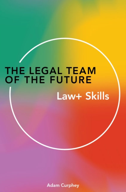The Legal Team of the Future : Law+ Skills, Paperback / softback Book