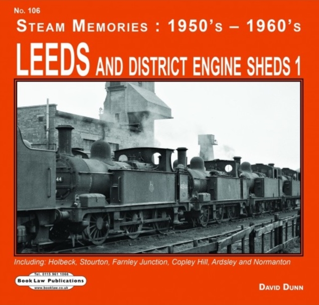 Leeds and District Engine Sheds 1 : Including: Holbeck, Stourton,Farnley Junction,Copley Hill, Ardsley & Normanton, Paperback / softback Book