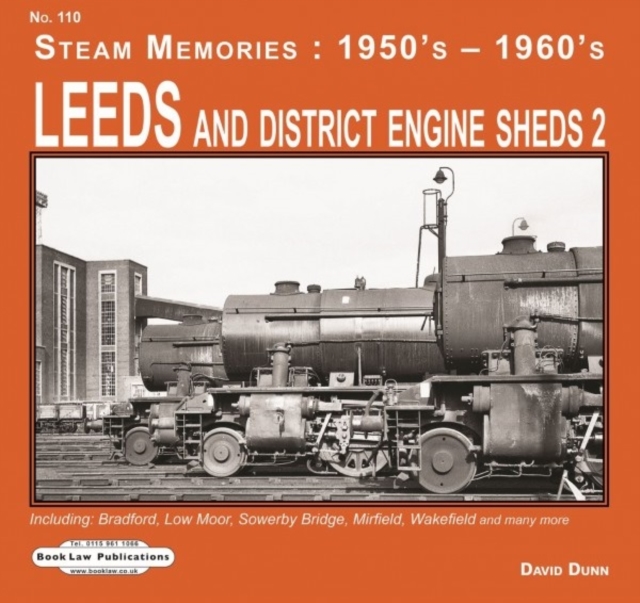Leeds and District Engine Sheds 2 : Including: Bradford, Low Moor, Sowerby Bridge, Mirfield, Wakefield & Many More, Paperback / softback Book