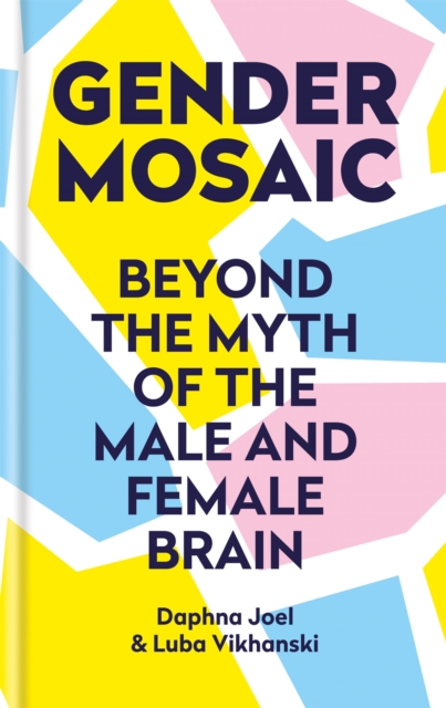 Gender Mosaic : Beyond the myth of the male and female brain, Hardback Book