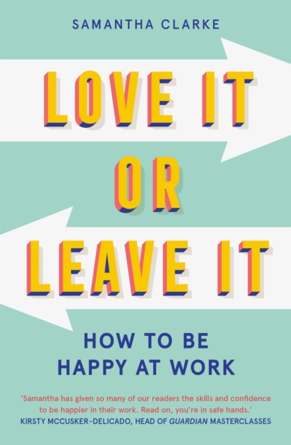 Love It Or Leave It : How to Be Happy at Work, Paperback / softback Book